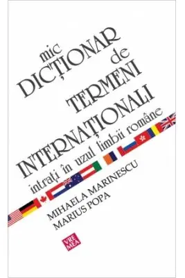 Mic dictionar de termeni internationali intrati in uzul limbii romane - Mihaela Marinescu, Marius Popa