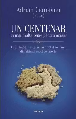 Un centenar si mai multe teme pentru acasa. Ce au invatat si ce nu au invatat romanii din ultimul secol de istorie