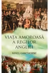 Viata amoroasa a regilor Angliei