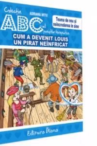 Cum a devenit Louis un pirat neinfricat. Teama de nou si neincrederea in sine. Colectia ABC-ul povestilor terapeutice