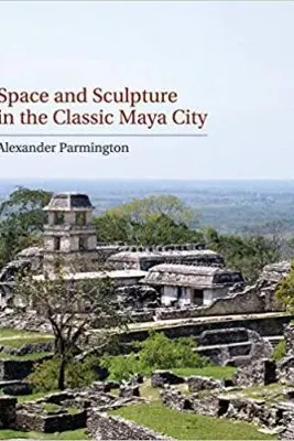 Space and Sculpture in the Classic Maya City