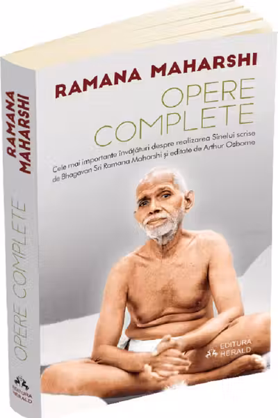 Opere complete. Cele mai importante învățături despre realizarea sinelui scrise de Bhagavan Sri Ramana Maharshi