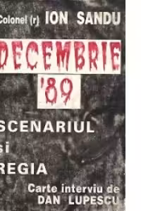 Decembrie 1989. Scenariul si Regia - Carte interviu de Dan Lupescu