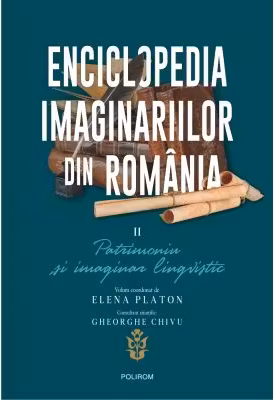 Enciclopedia imaginariilor din Romania. Volumul 2. Patrimoniu si imaginar lingvistic