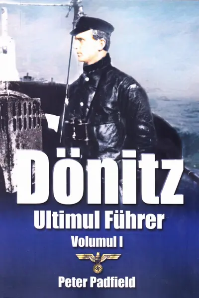 Donitz, ultimul Führer vol.1