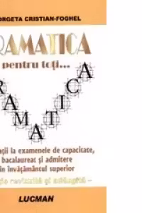 Gramatica pentru toti... Candidatii la examenele de capacitate, bacalaureat si admitere in invatamantul superior