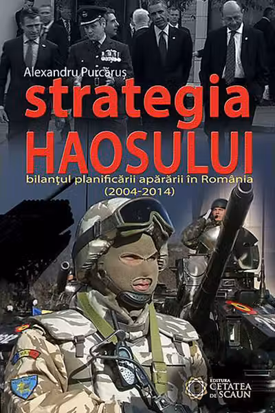 Strategia haosului. Bilantul planificarii apararii in Romania (2004-2014)