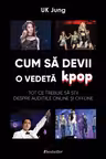 Cum sa devii o vedeta K-pop