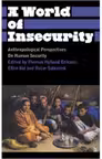 A World of Insecurity. Anthropological Perspectives on Human Security - Thomas Hylland Eriksen, Oscar Salemink, Ellen Bal