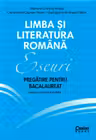 Limba și literatura română. Eseuri. Pregătire pentru bacalaureat