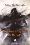 Nu-i mai asteptam pe barbari