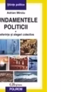 Fundamentele politicii. Vol I. Preferinte si alegeri colective