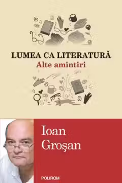 Lumea ca literatura. Alte amintiri