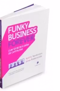 Funky Business Forever - Cum sa ne bucuram de capitalism