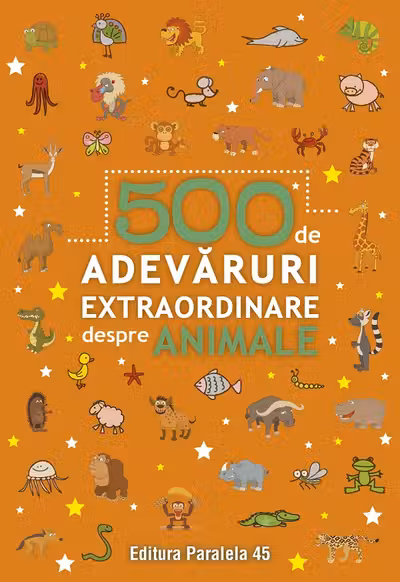 500 de adevaruri extraordinare despre animale