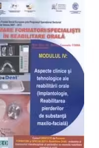 Formare formatori/ Specialisti in reabilitare orala - Modulul IV: aspecte clinice si tehnologice ale reabilitarii orale (Implatologie, reabilitarea pierderilor de substanta moxilo-faciala)