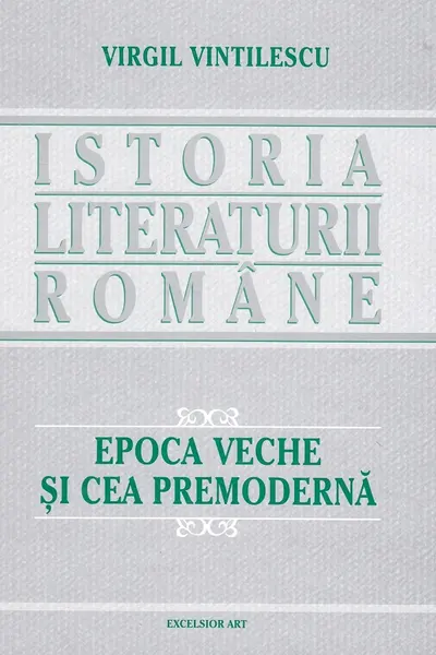 Istoria literaturii române. Epoca veche și cea premodernă