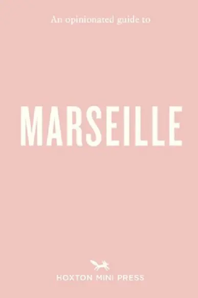 An Opinionated Guide to Marseille