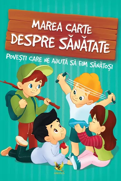 Marea carte despre sanatate. Povesti care ne ajuta sa fim sanatosi
