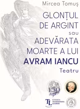 Glontul de argint sau Adevarata moarte a lui Avram Iancu. Teatru