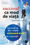 Succesul ca mod de viaţă. Trezeşte-te din visare, acţionează acum, preia controlul!