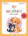 Om si societate - Grupa mica - Caiet de activitati