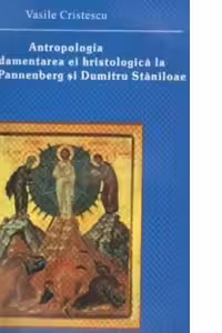 Antropologia si fundamentarea ei hristologica la Wolfhart Pannenberg si Dumitru Staniloae