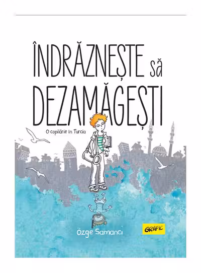 Indrazneste sa dezamagesti. O copilarie in Turcia [GRAFIC]