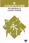 Concepte-cheie din gandirea si cultura chineza - Vol. VII