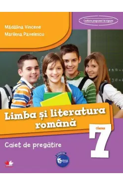 Limba si literatura romana. Caiet de pregatire. Clasa a VII-a