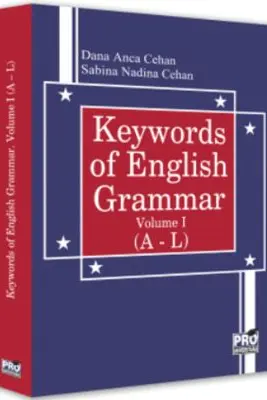 Keywords of English Grammar Vol. I (A - L) - Dana Anca Cehan, Sabina Nadina Cehan