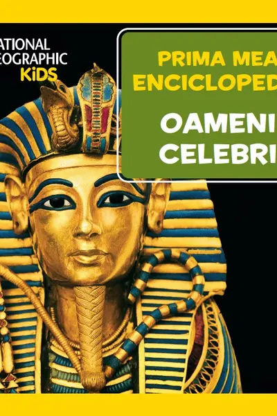 National Geographic. Prima mea enciclopedie. OAMENI CELEBRI.