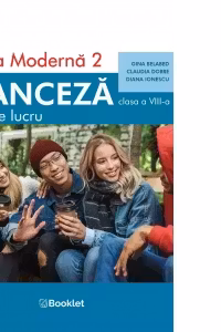 Limba moderna 2 Franceza Clasa 8 Caiet - Gina Belabed, Claudia Dobre, Diana Ionescu
