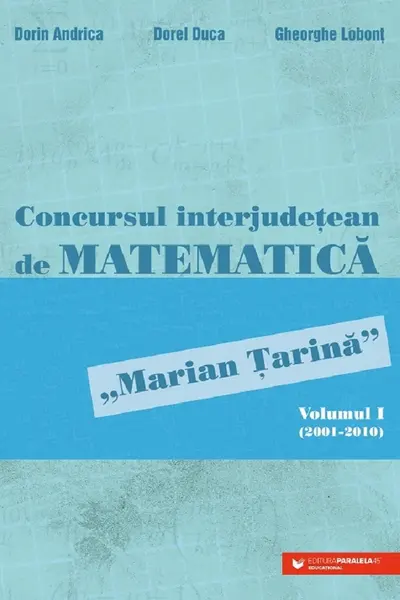 Concursul interjudetean de matematica 'Marian Tarina' Vol.1 (2001-2010)