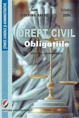 Drept civil. Obligatiile, editia a 3-a, revizuita si adaugita - Cristian Jora, Ioan Ciochina-Barbu