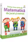 Prima mea carte de matematica de jucat si exersat