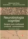 Neurobiologia cognitiei. Despre cum realizeaza creierul cunoasterea - Maria-Luisa Flonta