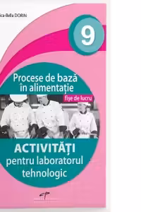 Procese de baza in alimentatie. Clasa a IX-a. Activitati pentru laboratorul tehnologic. Fise de lucru