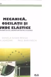 Mecanica, oscilatii si unde elastice. Indrumator de laborator pentru studenti