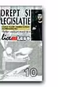 DREPT SI LEGISLATIE. MANUAL PENTRU CLASA A 10-A