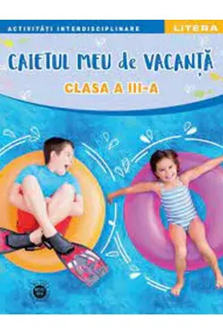 CAIETUL MEU DE VACANTA. Clasa a III-a