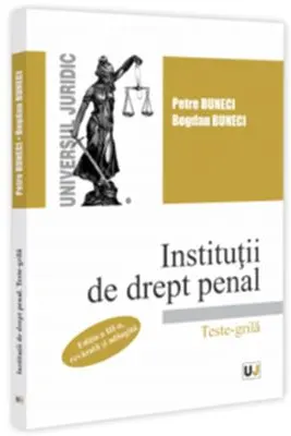 Institutii de drept penal. Teste-grila, editia a 3-a, revazuta si adaugita - Petre Buneci, Bogdan Buneci