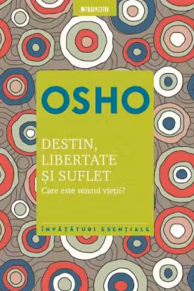 Osho. Introspectiv. DESTIN, LIBERTATE SI SUFLET