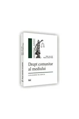 Drept comunitar al mediului. Culegere de spete