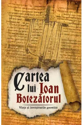 Cartea lui Ioan Botezatorul. Viata si invataturile gnostice