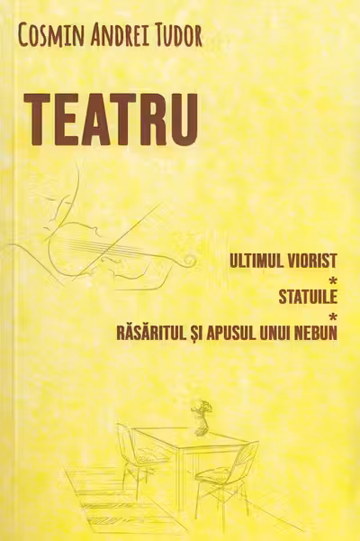 Teatru: Ultimul viorist. Statuile. Răsăritul și apusul unui nebun
