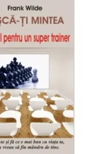 Misca-ti mintea Manual pentru un super trainer