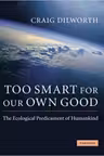 Too Smart for our Own Good: The Ecological Predicament of Humankind