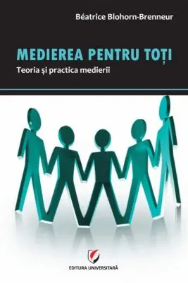 Medierea pentru toti. Teoria si practica medierii
