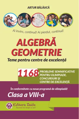 Algebra. Geometrie. 1168 de probleme semnificative pentru olimpiade, concursuri si centre de excelenta. Clasa a 8-a